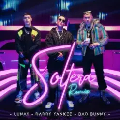 Lunay Ft. Daddy Yankee y Bad Bunny — Soltera (Remix)