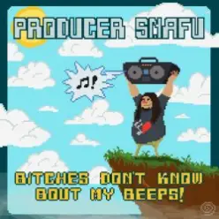 Producer Snafu — Bitches Don't Know Bout My Beeps
