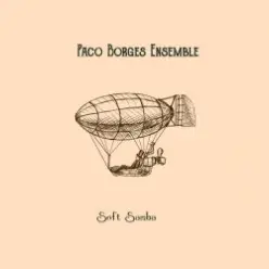 Paco Borges Ensemble — Soft Samba