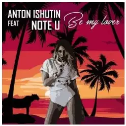 Anton Ishutin Feat Note U — Be My Lover