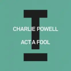 Charlie Powell - Act A Fool