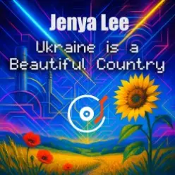 Jenya Lee — Ukraine is a Beautiful Country