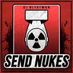 DJ Blyatman — Send Nukes