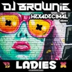 DJ Brownie — Ladies (Hexadecimal Remix)
