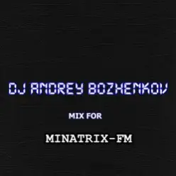 Dj Andrey Bozhenkov — Mix For Minatrix-FM