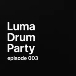 Luma — Drum Party 003