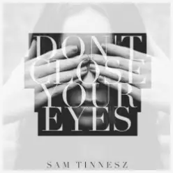 Sam Tinnesz - Don't Close Your Eyes