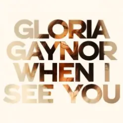 Gloria Gaynor — When I See You