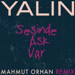 Yalin — Sesinde Aşk Var (Mahmut Orhan Remix)