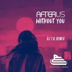 AFTERUS — Without You (DJ T.H. Remix)