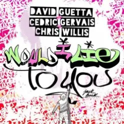 David Guetta & Cedric Gervais & Chris Willis — Would I Lie To You (Extended)