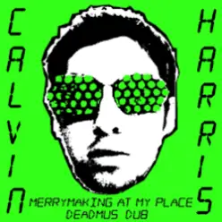 Calvin Harris - Merrymaking At My Place (Deadmau5 Dub)