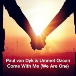 Paul van Dyk & Ummet Ozcan — Come With Me (We Are One)