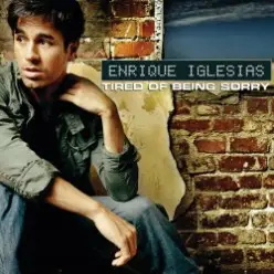 Enrique Iglesias - Tired Of Being Sorry