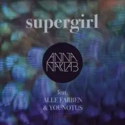 Anna Naklab Feat. Alle Farben & YOUNOTUS — Supergirl (Alle Farben Remix)