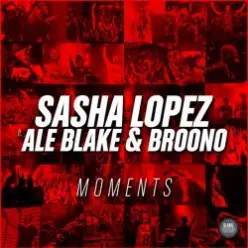 Sasha Lopez & Ale Blake & Broono — Moments