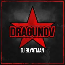 DJ Blyatman — Dragunov