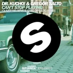 Dr. Kucho!, Gregor Salto - Can't Stop Playing (Oliver Heldens & Gregor Salto Remix)