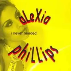 Alexia Phillips - I Never Needed (Original Radio)