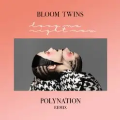 Bloom Twins — Love Me Right Now (Polynation Remix)