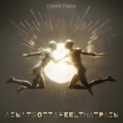 Carpetman — Ain'tgottafeelthatpain