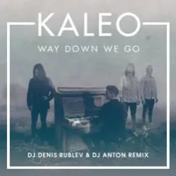 Kaleo — Way Down We Go (dj denis rublev & dj anton remix)