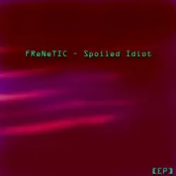 FReNeTIC — Confession of a spoiled idiot