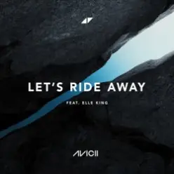 Avicii — Let's Ride Away (feat. Elle King)