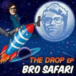 Bro Safari — The Drop