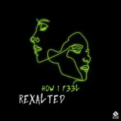 Rexalted — H0W 1 F33L (Original Mix)
