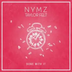 NYMZ & Taylor Felt - Done With It