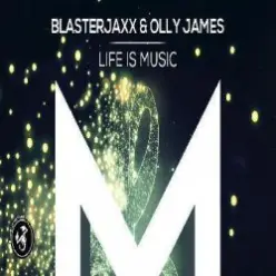 BlasterJaxx, Olly James - Life Is Music