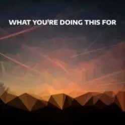 Djowey — What you're doing this for