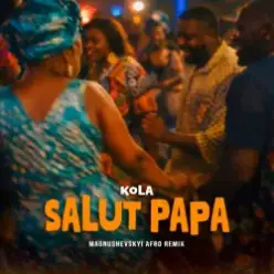 Kola — Salut Papa (Magnushevskyi Afro Remix)