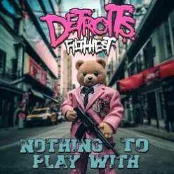 Detroits Filthiest — Nothing To Play With