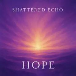 Shattered Echo — Hope