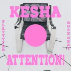 Kesha & Slayyyter & Rose Gray — ATTENTION!