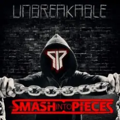 Smash Into Pieces — Unbreakable