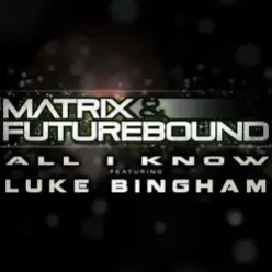 Matrix and Futurebound Ft Luke Bingham — All I Know (Rolling Out DJ Mix)