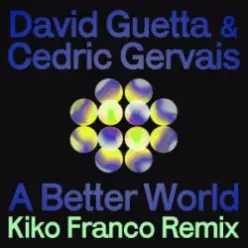 David Guetta & Cedric Gervais — A Better World (Kiko Franco Remix)