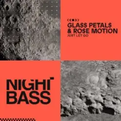 Glass Petals & Rose Motion - Just Let Go