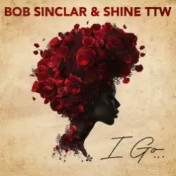 Bob Sinclar & Shine TTW — I Go
