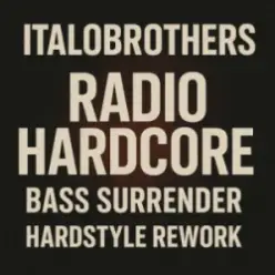 ItaloBrothers — Radio Hardcore (Bass Surrender Hardstyle Remix)