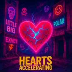 Little Big & EXVCT & Polar - Hearts Accelerating