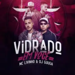 DJ Guuga & MC Livinho — Vidrado Em Você