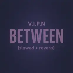 V.I.P.N — BETWEEN (slowed + reverb)