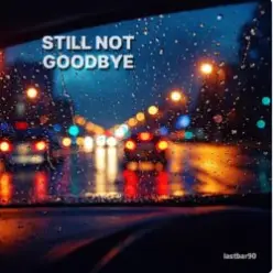 Lastbar90 — Still Not Goodbye