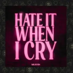 Muffin — Hate It When I Cry