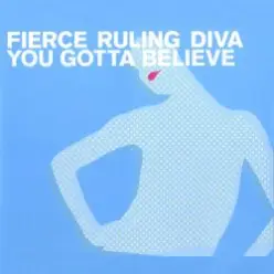 Fierce Ruling Diva — You Gotta Believe