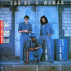Bad Boys Blue — You're a woman